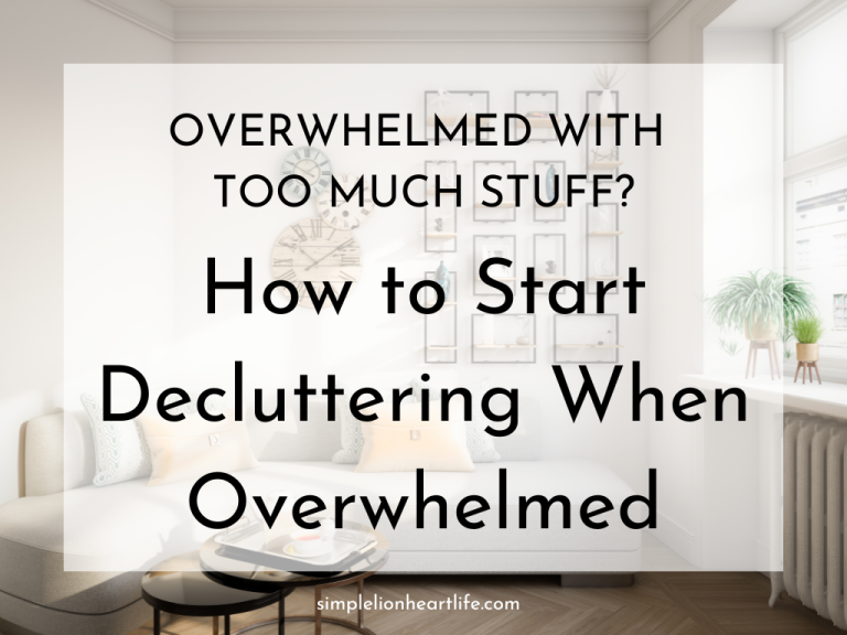 Overwhelmed with Too Much Stuff? How to Start Decluttering When Overwhelmed