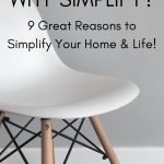 Why Simplify? 9 Great Reasons to Simplify Your Home & Life!