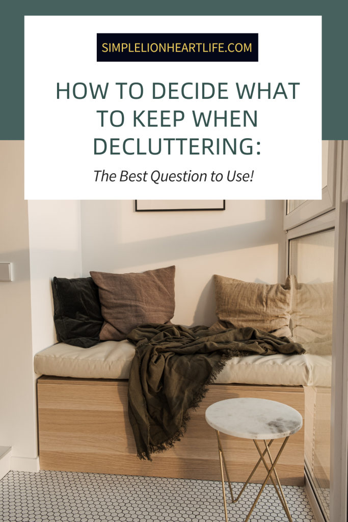 How to Decide What to Keep When Decluttering: The Best Question to Use