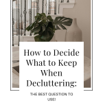 How to Decide What to Keep When Decluttering: The Best Question to Use