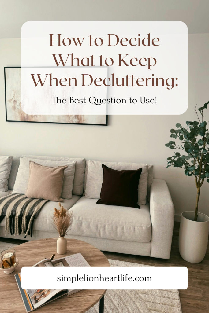 How to Decide What to Keep When Decluttering: The Best Question to Use
