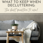 How to Decide What to Keep When Decluttering: the best question to use!