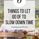 6 Things to Let Go of to Slow Down Time
