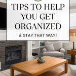 6 Tips to Help You Get Organized & Stay That Way!