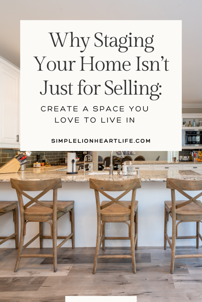Why Staging Your Home Isn't Just for Selling: Create a Space You Love to Live in